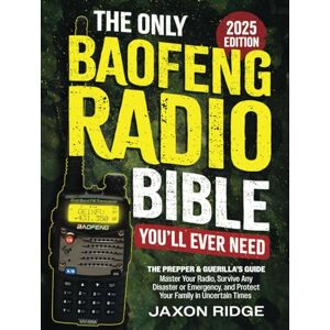 Ridge, Jaxon The Only Baofeng Radio Bible You’ll Ever Need: The Prepper & Guerilla’s Guide to Master Your Radio, Survive Any Disaster or Emergency, & Protect Your Family in Uncertain Times Ridge, Jaxon The Only Baofeng Radio Bible You’ll Ever Need: The Prepper & Guerilla’s Guide to Master Your Radio, Survive Any Disaster or Emergency, & Protect Your Family in Uncertain Times