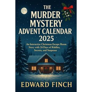 Finch, Edward The Murder Mystery Advent Calendar 2025 Death at Mistletoe Lodge: An Interactive Christmas Escape Room Story with 24 Days of Riddles, Secrets, and Suspense Finch, Edward The Murder Mystery Advent Calendar 2025 Death at Mistletoe Lodge: An Interactive Christmas Escape Room Story with 24 Days of Riddles, Secrets, and Suspense