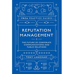 Langham, Tony Reputation Management: The Future of Corporate Communications and Public Relations (PRCA Practice Guides) Langham, Tony Reputation Management: The Future of Corporate Communications and Public Relations (PRCA Practice Guides)