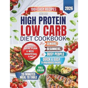 Hart, Emily High Protein Low Carb Diet Cookbook: 100+ Easy Recipes and a 30-Day Meal Plan for Beginners, Seniors, and Busy People Hart, Emily High Protein Low Carb Diet Cookbook: 100+ Easy Recipes and a 30-Day Meal Plan for Beginners, Seniors, and Busy People