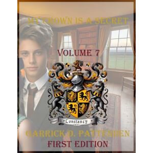 Pattenden, Mr. Garrick David My Crown is a Secret Volume 7 Pattenden, Mr. Garrick David My Crown is a Secret Volume 7