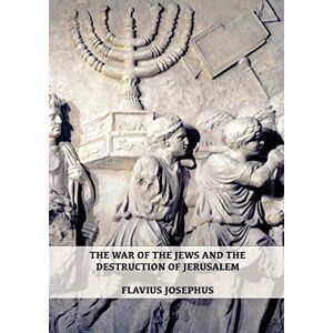 Josephus, Flavius The War of the Jews and the Destruction of Jerusalem: (7 Books in 1, Large Print) (1) (History of the Wars of the Jews and Their Antiquities) (Spanish Edition) (Complete Works of Josephus) Josephus, Flavius The War of the Jews and the Destruction of Jerusalem: (7 Books in 1, Large Print) (1) (History of the Wars of the Jews and Their Antiquities) (Spanish Edition) (Complete Works of Josephus)