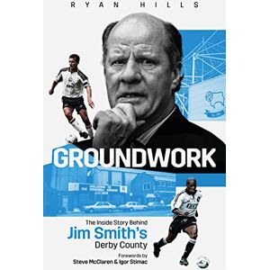 Ryan Hills Groundwork: The Inside Story Behind Jim Smith's Derby County Ryan Hills Groundwork: The Inside Story Behind Jim Smith's Derby County