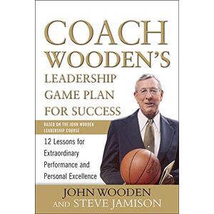 Wooden, John Coach Wooden's Leadership Game Plan for Success: 12 Lessons for Extraordinary Performance and Personal Excellence Wooden, John Coach Wooden's Leadership Game Plan for Success: 12 Lessons for Extraordinary Performance and Personal Excellence