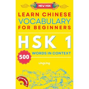Ling, Ling Learn Chinese Vocabulary for Beginners: New HSK Level 1 Chinese Vocabulary Book (Free Audio) Master 500 Words in Context (NEW HSK Vocabulary Series) Ling, Ling Learn Chinese Vocabulary for Beginners: New HSK Level 1 Chinese Vocabulary Book (Free Audio) Master 500 Words in Context (NEW HSK Vocabulary Series)