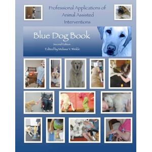 Winkle OTR/L, Melissa Y Professional Applications of Animal Assisted Interventions:Blue Dog Book Second Edition Winkle OTR/L, Melissa Y Professional Applications of Animal Assisted Interventions:Blue Dog Book Second Edition