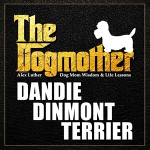 Luther, Alex The Dogmother: Dandie Dinmont Terrier: (Dog Mom Wisdom & Life Lessons) Luther, Alex The Dogmother: Dandie Dinmont Terrier: (Dog Mom Wisdom & Life Lessons)