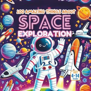 Gandhi, Amar 100 Amazing Things About Space Exploration Gandhi, Amar 100 Amazing Things About Space Exploration