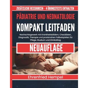 Hempel, Ehrenfried Pädiatrie und Neonatologie Kompakt Leitfaden: Nachschlagewerk mit Krankheitsbildern, Checklisten, Diagnostik, Therapie und praxisnahen Fallbeispielen für Pflege, Studium und Klinikalltag Hempel, Ehrenfried Pädiatrie und Neonatologie Kompakt Leitfaden: Nachschlagewerk mit Krankheitsbildern, Checklisten, Diagnostik, Therapie und praxisnahen Fallbeispielen für Pflege, Studium und Klinikalltag