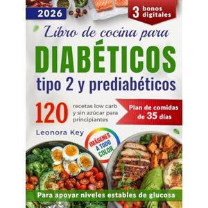 Key, Leonora Libro de cocina para diabéticos tipo 2 y prediabéticos: 120 recetas low carb y sin azúcar para principiantes + plan de 35 días para equilibrar la glucosa y mantener la energía naturalmente Key, Leonora Libro de cocina para diabéticos tipo 2 y prediabéticos: 120 recetas low carb y sin azúcar para principiantes + plan de 35 días para equilibrar la glucosa y mantener la energía naturalmente