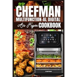 Eason, Bryan B. Chefman Multifunction-Al Digital Air Fryer Cookbook: Quick, Healthy, and Delicious Recipes to Save Time and Bring Everyone to the Table Eason, Bryan B. Chefman Multifunction-Al Digital Air Fryer Cookbook: Quick, Healthy, and Delicious Recipes to Save Time and Bring Everyone to the Table