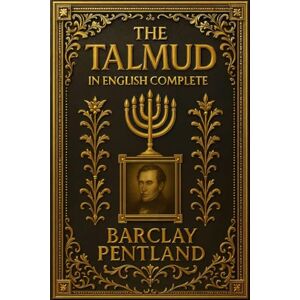 BARCLAY PENTLAND, JOSEPH The Talmud in English Complete Original Guide With Illustrations Explained : The Structure Translations from the Mishna with Notes from the Gemara and ... An Accessible Edition for All Learners BARCLAY PENTLAND, JOSEPH The Talmud in English Complete Original Guide With Illustrations Explained : The Structure Translations from the Mishna with Notes from the Gemara and ... An Accessible Edition for All Learners