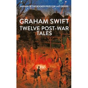 Swift, Graham Twelve Post-War Tales: 'A marvel of the storyteller's art', Financial Times Swift, Graham Twelve Post-War Tales: 'A marvel of the storyteller's art', Financial Times