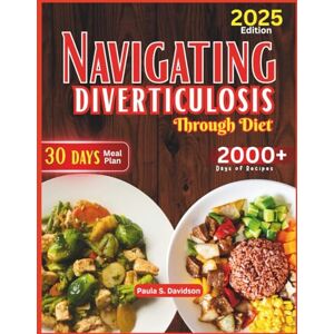 Davidson, Paula S. Navigating Diverticulosis through Diet: Simple Nutritional Solutions to Prevent Flare-Ups, Support Regularity, and Restore Gut Balance Davidson, Paula S. Navigating Diverticulosis through Diet: Simple Nutritional Solutions to Prevent Flare-Ups, Support Regularity, and Restore Gut Balance
