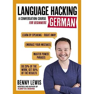 Benny Lewis LANGUAGE HACKING GERMAN (Learn How to Speak German Right Away): A Conversation Course for Beginners Benny Lewis LANGUAGE HACKING GERMAN (Learn How to Speak German Right Away): A Conversation Course for Beginners