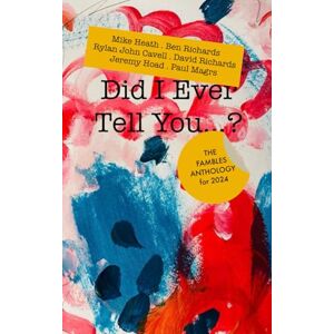 Heath, Mike Did I Ever Tell You...?: Fambles anthology for 2024: 7 (Fambles Anthologies and Collections) Heath, Mike Did I Ever Tell You...?: Fambles anthology for 2024: 7 (Fambles Anthologies and Collections)