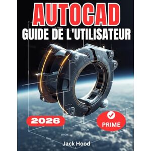 Hood, Jack AUTOCAD 2026 GUIDE DE L'UTILISATEUR: Le manuel complet, étape par étape, pour les débutants souhaitant maîtriser le dessin, la modélisation 3D et les projets concrets pour une meilleure productivité. Hood, Jack AUTOCAD 2026 GUIDE DE L'UTILISATEUR: Le manuel complet, étape par étape, pour les débutants souhaitant maîtriser le dessin, la modélisation 3D et les projets concrets pour une meilleure productivité.
