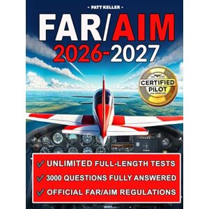 Keller, Patt FAR/AIM: The ultimate aviation guide made simple with clear step-by-step explanations, hands-on flight exercises, and the Pilot’s Bill of Rights for a stress-free, practical learning experience Keller, Patt FAR/AIM: The ultimate aviation guide made simple with clear step-by-step explanations, hands-on flight exercises, and the Pilot’s Bill of Rights for a stress-free, practical learning experience
