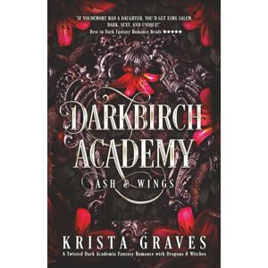Graves, Krista Darkbirch Academy: A Twisted Dark Academia Fantasy Romance with Dragons & Witches Graves, Krista Darkbirch Academy: A Twisted Dark Academia Fantasy Romance with Dragons & Witches