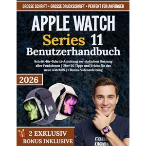 Fleming, Veronica APPLE WATCH Series 11 Benutzerhandbuch: Schritt-für-Schritt-Anleitung zur einfachen Nutzung aller Funktionen Über 20 Tipps und Tricks für das neue watchOS + Bonus-Videoanleitung Fleming, Veronica APPLE WATCH Series 11 Benutzerhandbuch: Schritt-für-Schritt-Anleitung zur einfachen Nutzung aller Funktionen Über 20 Tipps und Tricks für das neue watchOS + Bonus-Videoanleitung