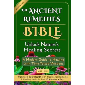 Linden, Mira The Ancient Remedies Bible Unlock Nature’s Healing Secrets: A Modern Guide to Healing with Time-Tested Wisdom Transform Your Health with Traditional Medicine & Healing Herbs in Just 10 Minutes a Day Linden, Mira The Ancient Remedies Bible Unlock Nature’s Healing Secrets: A Modern Guide to Healing with Time-Tested Wisdom Transform Your Health with Traditional Medicine & Healing Herbs in Just 10 Minutes a Day