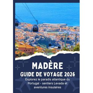 Jordan, Thomas MADÈRE GUIDE DE VOYAGE 2026 Explorez le paradis atlantique du Portugal sentiers Levada et aventures insulaires Jordan, Thomas MADÈRE GUIDE DE VOYAGE 2026 Explorez le paradis atlantique du Portugal sentiers Levada et aventures insulaires