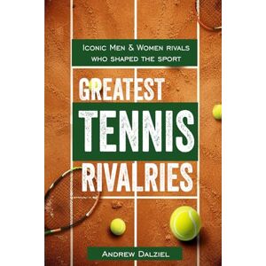 Dalziel, Andrew Greatest Tennis Rivalries: Iconic men and women rivals who shaped the sport (Greatest Sporting Rivalries) Dalziel, Andrew Greatest Tennis Rivalries: Iconic men and women rivals who shaped the sport (Greatest Sporting Rivalries)