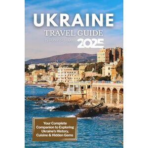 Hayes, Ruben M. Ukraine Travel Guide 2025: Your Complete Companion to Exploring Ukraine’s History, Cuisine & Hidden Gems Hayes, Ruben M. Ukraine Travel Guide 2025: Your Complete Companion to Exploring Ukraine’s History, Cuisine & Hidden Gems