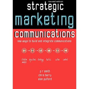 Smith, Paul R Strategic Marketing Communications: New Ways To Build And Integrate Communications Smith, Paul R Strategic Marketing Communications: New Ways To Build And Integrate Communications