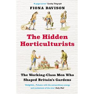 Davison, Fiona The Hidden Horticulturists: The Working-Class Men Who Shaped Britain's Gardens Davison, Fiona The Hidden Horticulturists: The Working-Class Men Who Shaped Britain's Gardens