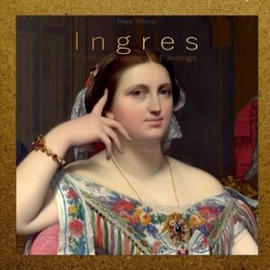 Yotova, Raya Ingres: Portrait Drawings & Paintings Yotova, Raya Ingres: Portrait Drawings & Paintings