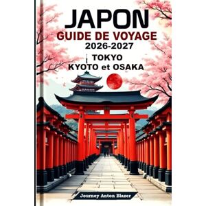 Blazer, Journey Anton Japon Guide de Voyage 2026-2027: Explorez Tokyo, Kyoto et Osaka grâce aux conseils d’experts locaux, aux principales attractions, à la gastronomie, à la culture et aux itinéraires parfaits. Blazer, Journey Anton Japon Guide de Voyage 2026-2027: Explorez Tokyo, Kyoto et Osaka grâce aux conseils d’experts locaux, aux principales attractions, à la gastronomie, à la culture et aux itinéraires parfaits.