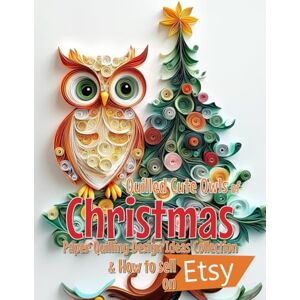 Blish, Julia Quilled Cute Owls of Christmas: Paper Quilling Design Ideas Collection and How to sell on Etsy Blish, Julia Quilled Cute Owls of Christmas: Paper Quilling Design Ideas Collection and How to sell on Etsy