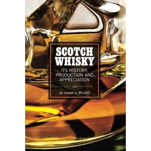 Micallef, Joseph V. Scotch Whisky: It's History, Production and Appreciation Micallef, Joseph V. Scotch Whisky: It's History, Production and Appreciation