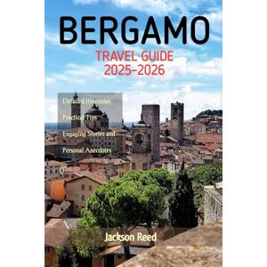 Jackson Bergamo Travel Guide 2025-2026: Your companion to Top Attractions, Hidden Gems and Practical Tips for First-Time and Returning Visitors Jackson Bergamo Travel Guide 2025-2026: Your companion to Top Attractions, Hidden Gems and Practical Tips for First-Time and Returning Visitors
