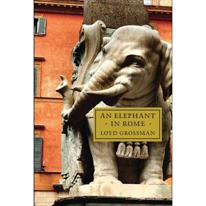 Loyd Grossman An Elephant in Rome: Bernini, The Pope and The Making of the Eternal City Loyd Grossman An Elephant in Rome: Bernini, The Pope and The Making of the Eternal City