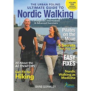 Gormley, Barb The Urban Poling Ultimate Guide to Nordic Walking: 1 (Nordic Walking Instruction) Gormley, Barb The Urban Poling Ultimate Guide to Nordic Walking: 1 (Nordic Walking Instruction)