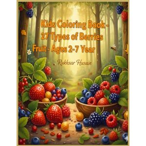 Husain, Mr. Rukhsar Kids Coloring Book – 27 Types of Berries Fruit – Ages 2-7 Year.: Easy Large Print Coloring for Toddlers & Preschoolers: Fun Activities Featuring ... Berries Coloring Adventure for Kids.) Husain, Mr. Rukhsar Kids Coloring Book – 27 Types of Berries Fruit – Ages 2-7 Year.: Easy Large Print Coloring for Toddlers & Preschoolers: Fun Activities Featuring ... Berries Coloring Adventure for Kids.)