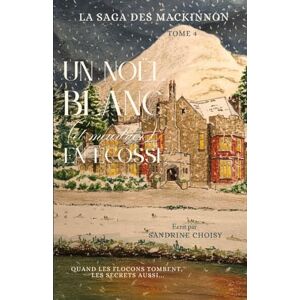 Choisy, Sandrine Un Noël blanc (et meurtrier) en Ecosse. (Les aventures d'Alistair et Emma MacKinnon) Choisy, Sandrine Un Noël blanc (et meurtrier) en Ecosse. (Les aventures d'Alistair et Emma MacKinnon)