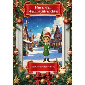 Berger, Hagen Hussi der Weihnachtswichtel: Ein Adventskalenderbuch mit 24 magischen Geschichten. Berger, Hagen Hussi der Weihnachtswichtel: Ein Adventskalenderbuch mit 24 magischen Geschichten.