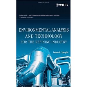 Wiley-Interscience Environmental Analysis and Technology for the Refining Industry (Chemical Analysis: A Series of Monographs on Analytical Chemistry and Its Applications Book 168) Wiley-Interscience Environmental Analysis and Technology for the Refining Industry (Chemical Analysis: A Series of Monographs on Analytical Chemistry and Its Applications Book 168)