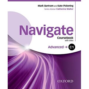 Navigate: C1 Advanced: Coursebook, e-book and Oxford Online Skills Program Navigate: C1 Advanced: Coursebook, e-book and Oxford Online Skills Program