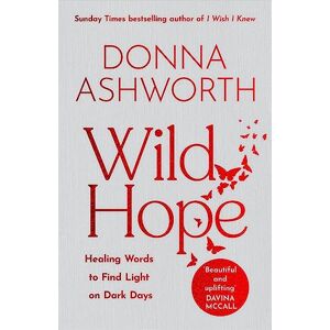 Ashworth, Donna Wild Hope: The inspirational No 1 Sunday Times bestseller Ashworth, Donna Wild Hope: The inspirational No 1 Sunday Times bestseller