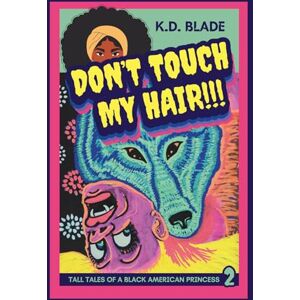 Blade, K.D. Don't Touch My Hair!!!: Tall Tales of a Black American Werewolf (Night Skins) Blade, K.D. Don't Touch My Hair!!!: Tall Tales of a Black American Werewolf (Night Skins)