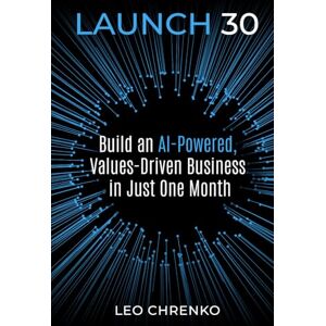 Chrenko, Leo Launch 30: Build an Ai-Powered , Values Driven Business in Just One Month (Bean by Bean: One Seed a Day Series) Chrenko, Leo Launch 30: Build an Ai-Powered , Values Driven Business in Just One Month (Bean by Bean: One Seed a Day Series)