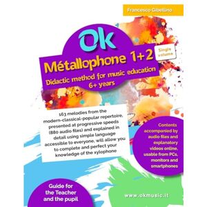Gibellino Prof, Francesco Ok Metallophone 1+2 Single volume Didactic method for music education 6+ years: 163 melodies from the modern-classical-popular repertoire, presented ... using simple language accessible to all Gibellino Prof, Francesco Ok Metallophone 1+2 Single volume Didactic method for music education 6+ years: 163 melodies from the modern-classical-popular repertoire, presented ... using simple language accessible to all