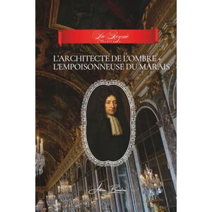 Beaulieu, Adrien L. L'Architecte de l'Ombre + L'Empoisonneuse du Marais: Collection “La Reynie : l’Architecte” Beaulieu, Adrien L. L'Architecte de l'Ombre + L'Empoisonneuse du Marais: Collection “La Reynie : l’Architecte”