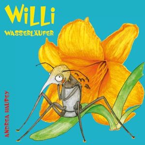 Haupey, Andrea Willi Wasserläufer (Krabbelgeschichten zum Vorlesen mit vielen bunten Bildern, liebevoll und frei von KI) Haupey, Andrea Willi Wasserläufer (Krabbelgeschichten zum Vorlesen mit vielen bunten Bildern, liebevoll und frei von KI)