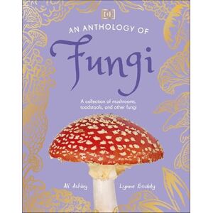 Boddy, Lynne An Anthology of Fungi: A Collection of 100 Mushrooms, Toadstools and Other Fungi (DK Little Anthologies) Boddy, Lynne An Anthology of Fungi: A Collection of 100 Mushrooms, Toadstools and Other Fungi (DK Little Anthologies)