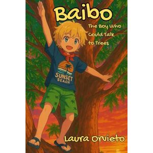 Orvieto, Laura Baibo: The Boy Who Could Talk to Trees Orvieto, Laura Baibo: The Boy Who Could Talk to Trees